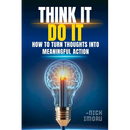 Think It, Do It: How to Turn Thoughts into Meaningful Action