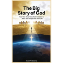 The Big Story Of God: How One Story Runs from Creation to Jesus - and Straight into Your Life