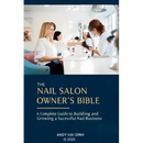 The Nail Sallon Owner's Bible: A Complete Guide to Building and Growing a Successful Nail Business