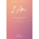 I AM - Learning To Work 'The Principles' For a Better Life