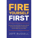 Fire Yourself First: Unchain Yourself from the Daily Grind, Create an Autonomous Business, and Do What You Love Next