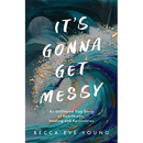 It's Gonna Get Messy: An Unfiltered True Story of Heartbreak, Healing, and Reinvention