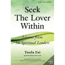 Seek The Lover Within: Lessons from 50 Spiritual Leaders (Volume 2)