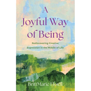Joyful Way of Being: Rediscovering Creative Expression in the Middle of Life