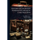 History of the Kaiser Permanente Medical Care Program
