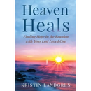 Heaven Heals: Finding Hope in the Reunion with Your Lost Loved One