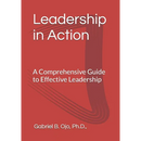 Leadership in Action: A Comprehensive Guide to Effective Leadership