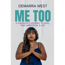 Me Too: A Therapist's Journey to Heal, Find Liberation, & Joy