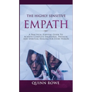 The Highly Sensitive Empath: A Practical Survival Guide To Achieve Complete Emotional, Physical, And Spiritual Healing For Every Person