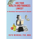 Are Your Health and Finances Linked?: A Christian Entrepreneur's Quest