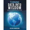 Turning Data into Wisdom: How We Can Collaborate with Data to Change Ourselves, Our Organizations, and Even the World