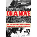 On a Move: Philadelphia's Notorious Bombing and a Native Son's Lifelong Battle for Justice