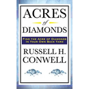 Acres of Diamonds: A Classic American Essay on Opportunity and Success