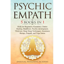 Psychic Empath: 5 BOOKS IN 1: Reiki for Beginners, Kundalini, Chakra Healing, Buddhism, Psychic development, Third eye, Deep Sleep Techniques, Awarene