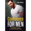 Confidence for Men: 3 Secret Hacks to Live Life on Your Terms