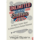 Unlimited Human Success: An Alien's Cosmic Quest to Unlock Divine Human Potential