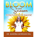 Bloom in Any Season: 52 Ways to Grow into Your Magical Self