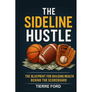 The Sideline Hustle: The Blueprint for Building Wealth Behind the Scoreboard