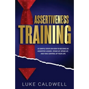 Assertiveness Training: 10 Simple Steps How to Become an Assertive Leader, Stand Up, speak up, and Take Control of Your Life