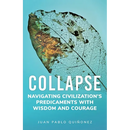 Collapse: Navigating Civilization's Predicaments With Wisdom and Courage