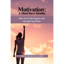 Motivation: A Must Have Quality: How to Get the Degree and Job that You Want