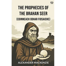 The Prophecies Of The Brahan Seer (Coinneach Odhar Fiosaiche)