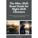 The After-Shift Reset Guide for Night-Shift Clinicians: 10-Minute Wind-Down Routines, Sleep-Support Habits, and Nervous-System Calming Tools for Hospi