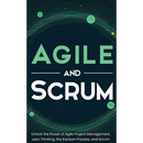 Agile and Scrum: Unlock the Power of Agile Project Management, Lean Thinking, the Kanban Process, and Scrum