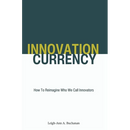 Innovation Currency: How To Reimagine Who We Call Innovators
