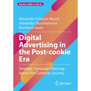 Digital Advertising in the Post-Cookie Era: Strategic Campaign Planning Across the Customer Journey