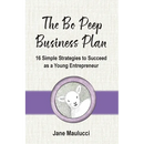 The Bo Peep Business Plan: 16 Simple Strategies to Succeed as a Young Entrepreneur