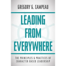 Leading From Everywhere: The Principles & Practices of Character Based Leadership