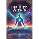 The Infinity Within: Break Through Fear, Trust Your Inner Power, and Create a Life That Reflects Who You Truly Are
