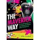 The Maverick Way: A Field Guide to Coming Undone (On Purpose)