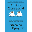 A Little More Social: How Small Choices Create Unexpected Happiness, Health, and Connection
