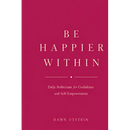 Be Happier Within - Daily Reflections for Confidence and Self-Empowerment