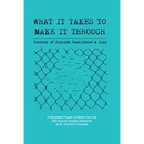 What It Takes to Make It Through: Stories of Suicide Resilience and Loss