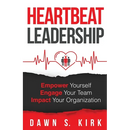 Heartbeat Leadership: Empower Yourself, Engage Your Team, Impact Your Organization