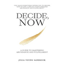 Decide, Now: A Guide To Mastering Abundance and Fulfillment