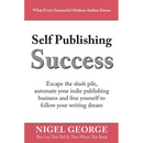 Self Publishing Success: Escape the Slush Pile and Follow Your Writing Dream