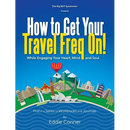 How to Get Your Travel Freq On!: While Engaging Your Heart, Mind and Soul