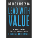 Lead With Value: A Blueprint for Leading with Purpose and Impact