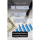 The Financial Freedom Blueprint: Creating Passive Income Streams
