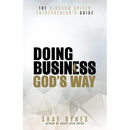 The Kingdom Driven Entrepreneur's Guide: Doing Business God's Way