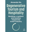 Regenerative Tourism and Hospitality: Building a Resilient and Positive Impact-Led Travel Industry