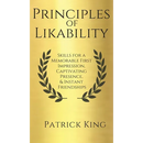 Principles of Likability: Skills for a Memorable First Impression, Captivating Presence, and Instant Friendships