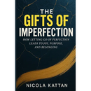 The Gifts of Imperfection: How Letting Go of Perfection Leads to Joy, Purpose, and Belonging