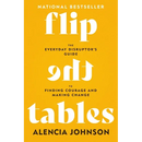 Flip the Tables: The Everyday Disruptor's Guide to Finding Courage and Making Change