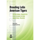 Breeding Latin American Tigers: Operational Principles for Rehabilitating Industrial Policies
