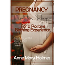 Pregnancy Mindfulness Technique for a Positive Birthing Experience.: How to Balance your Mind and Your Body for a Natural, Pain-Free and Confident Chi